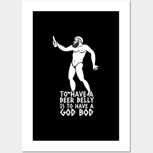 To have a beer belly is to have a God Bod Posters and Art